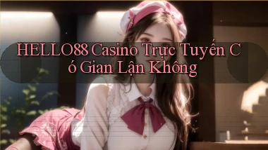 hello88 casino trực tuyến có gian lận không