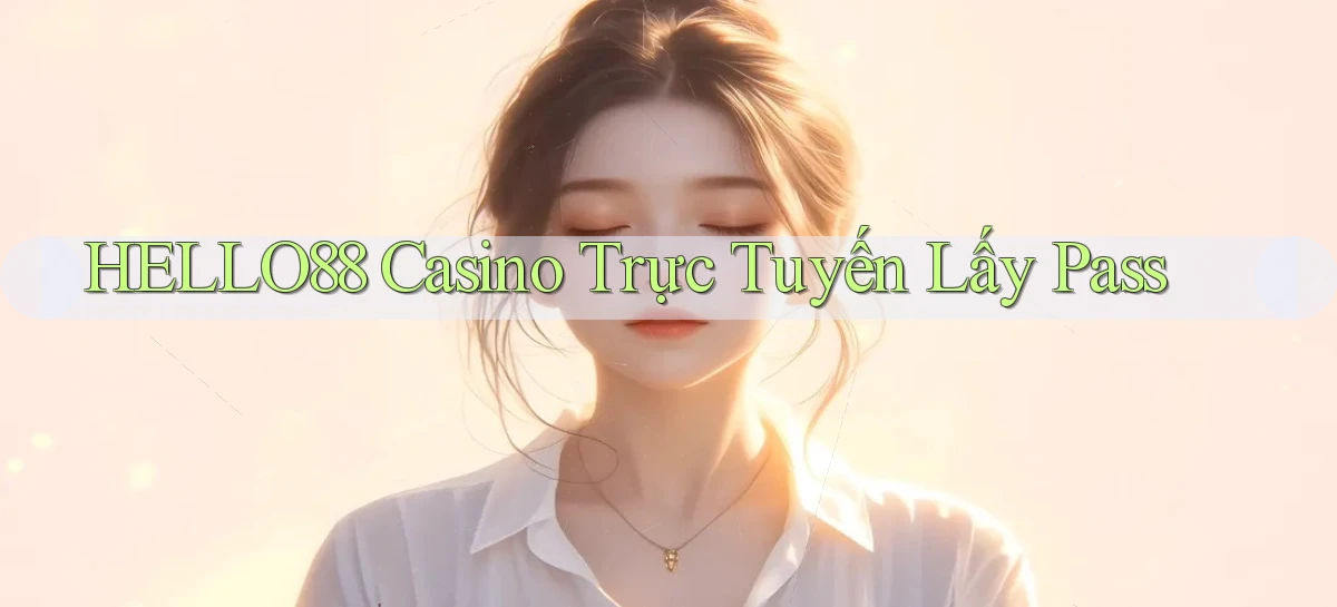 hello88 casino trực tuyến lấy pass