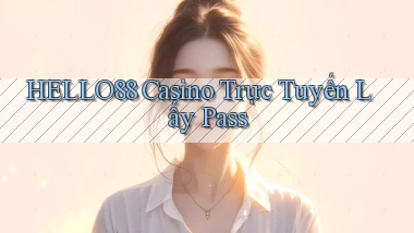 hello88 casino trực tuyến lấy pass