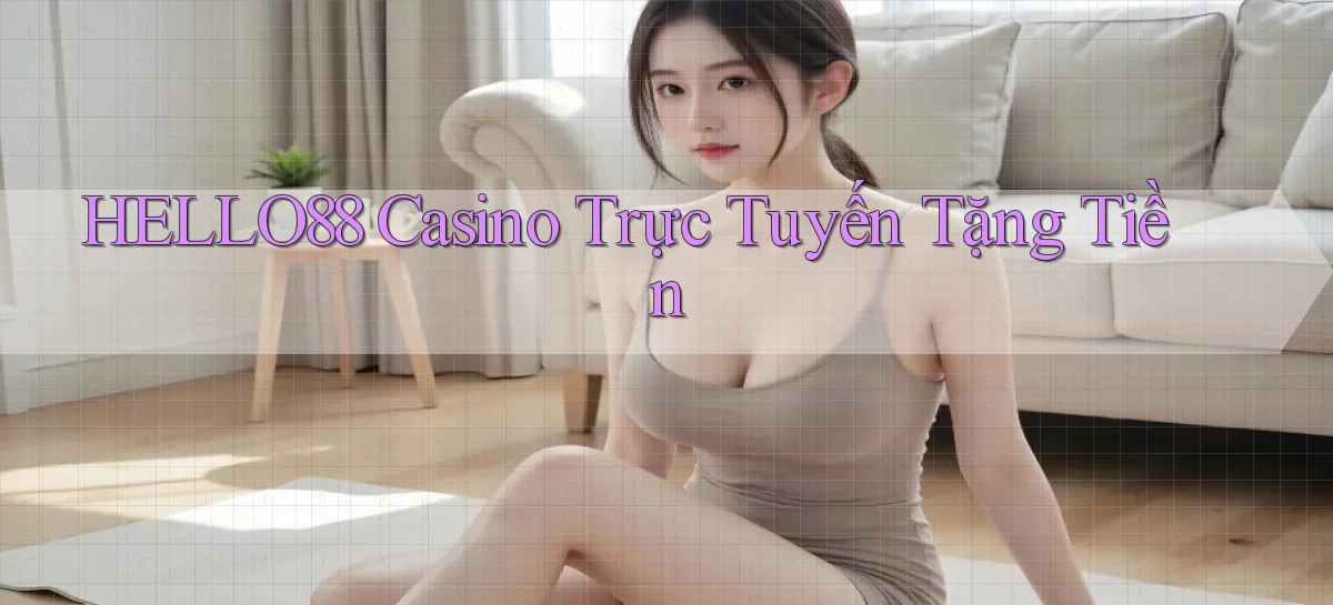 hello88 casino trực tuyến tặng tiền