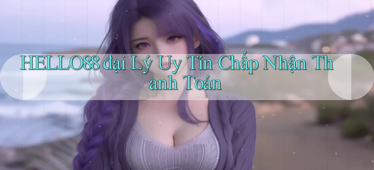 hello88  đại lý uy tín chấp nhận thanh toán