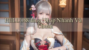hello88  đăng nhập nhanh và chuẩn