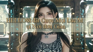 hello88  đặt cược mọi lúc mọi nơi đơn giản