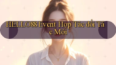 hello88  event hợp tác đối tác mới