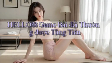 hello88  game bài đổi thưởng được tặng tiền