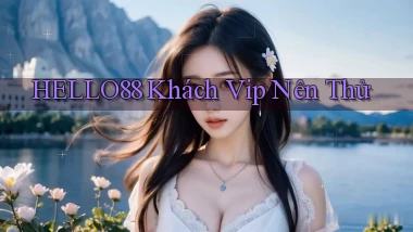 hello88 khách vip nên thử