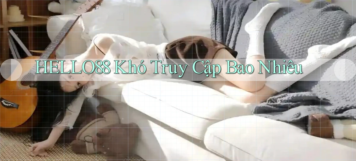 hello88 khó truy cập bao nhiêu
