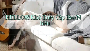 hello88 khó truy cập bao nhiêu