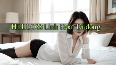 hello88 linh hoạt di động