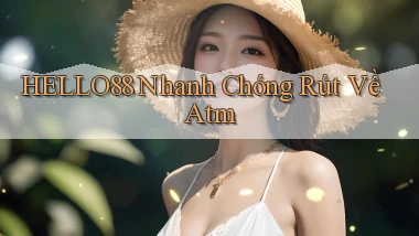 hello88 nhanh chóng rút về atm
