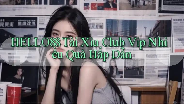 hello88  tài xỉu club vip nhiều quà hấp dẫn
