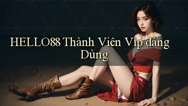 hello88 thành viên vip đáng dùng