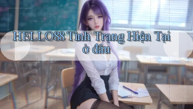 hello88 tình trạng hiện tại ở đâu