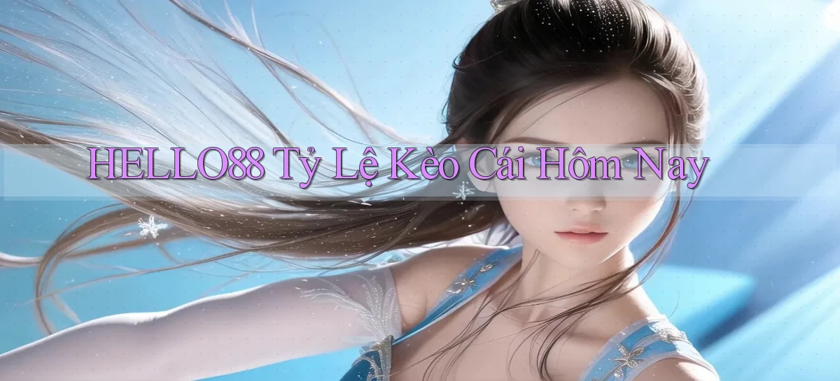 hello88  tỷ lệ kèo cái hôm nay