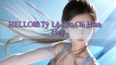 hello88  tỷ lệ kèo cái hôm nay