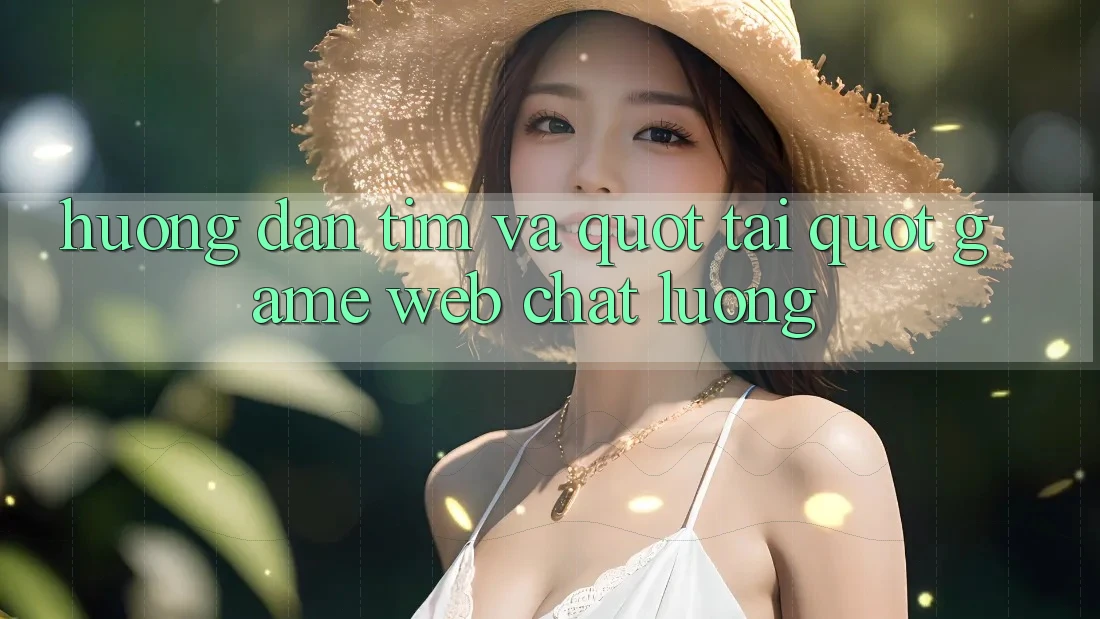 Hướng Dẫn Tìm Và " Tải" Game Web Chất Lượng Hướng Dẫn Tìm Và " Tải" Game Web Chất Lượng