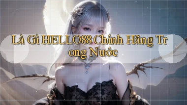 là gì hello88 chính hãng trong nước