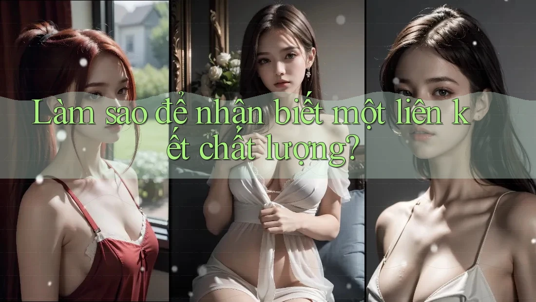 Làm sao để nhận biết một liên kết chất lượng? Làm sao để nhận biết một liên kết chất lượng?