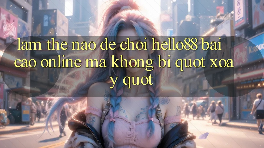 Làm thế nào để chơi hello88 bài cào online mà không bị " xoay" Làm thế nào để chơi hello88 bài cào online mà không bị " xoay"