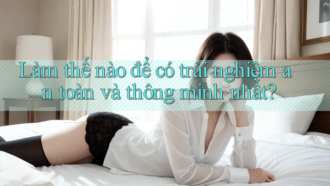 Làm thế nào để có trải nghiệm an toàn và thông minh nhất? Làm thế nào để có trải nghiệm an toàn và thông minh nhất?