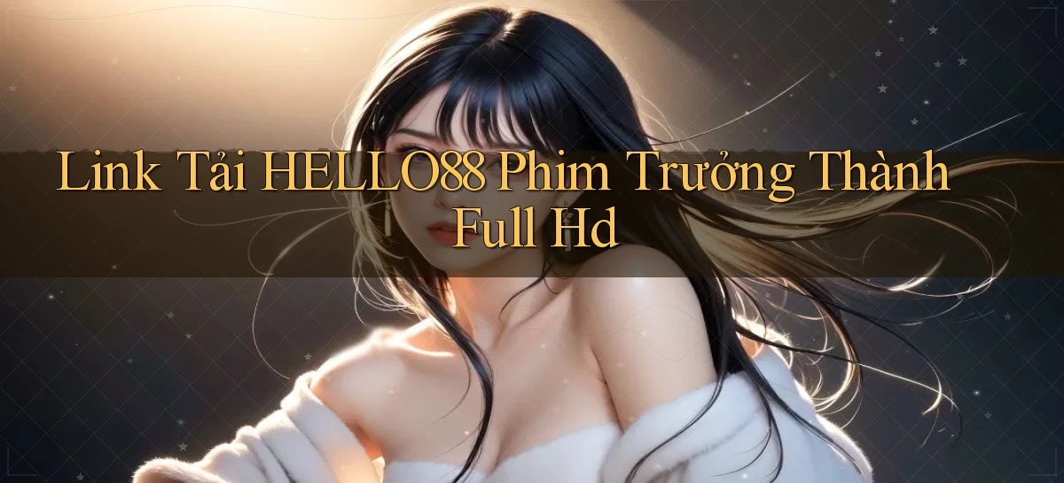 link tải hello88 phim trưởng thành full hd