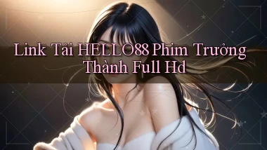 link tải hello88 phim trưởng thành full hd