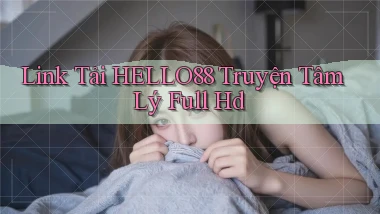 link tải hello88 truyện tâm lý full hd