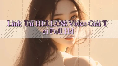 link tải hello88 video giải trí full hd