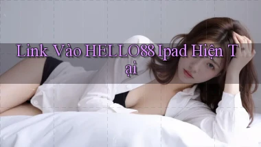 link vào hello88 ipad hiện tại