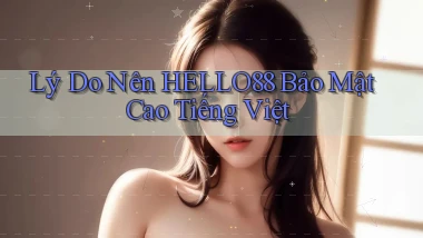 lý do nên hello88 bảo mật cao tiếng việt