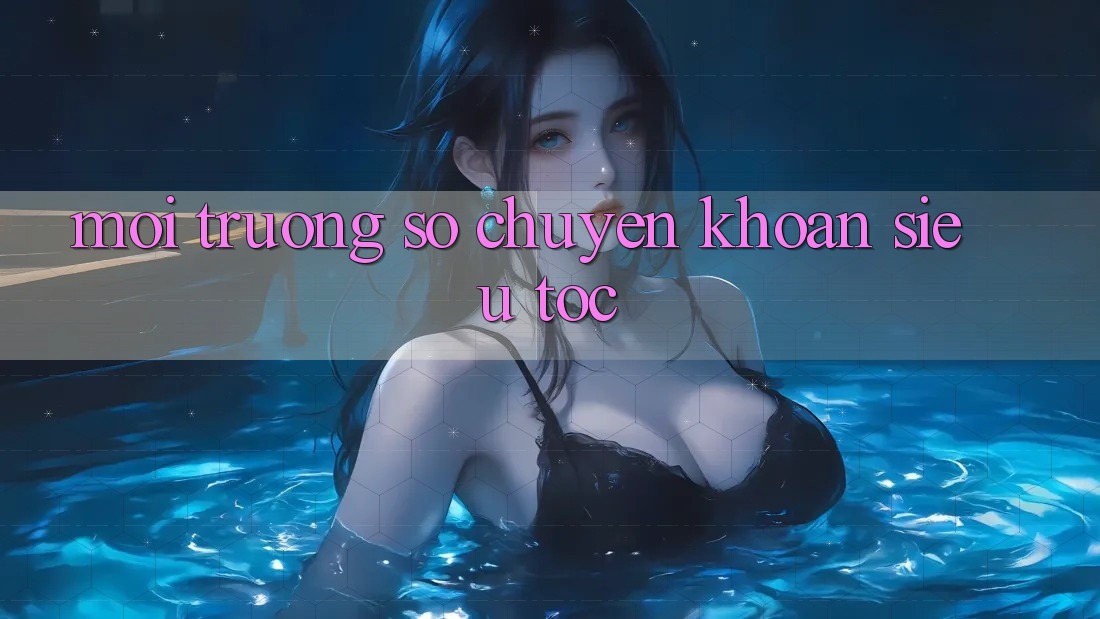 Môi trường số Chuyển khoản Siêu Tốc Môi trường số Chuyển khoản Siêu Tốc