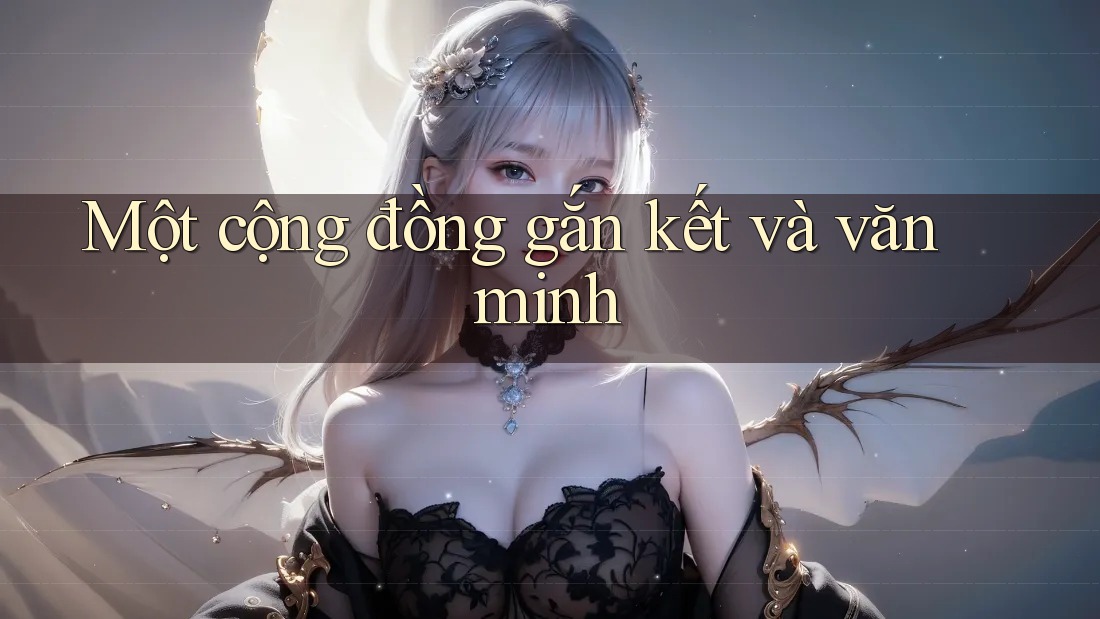 Một cộng đồng gắn kết và văn minh Một cộng đồng gắn kết và văn minh