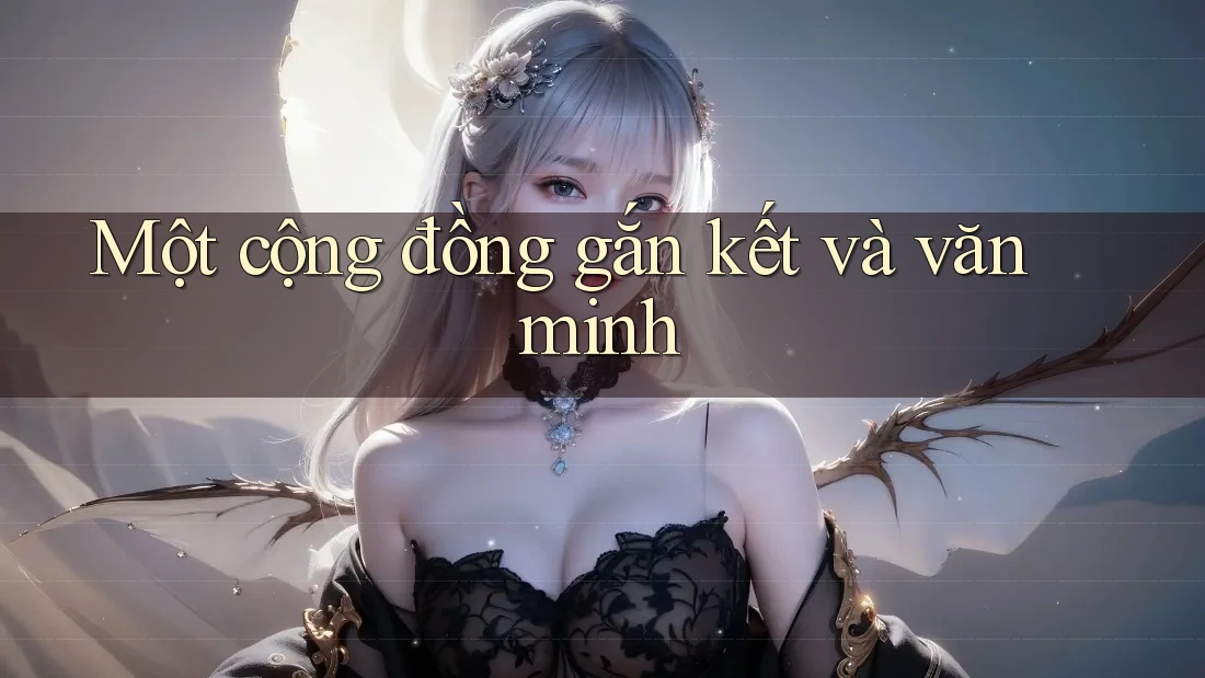 Một cộng đồng gắn kết và văn minh