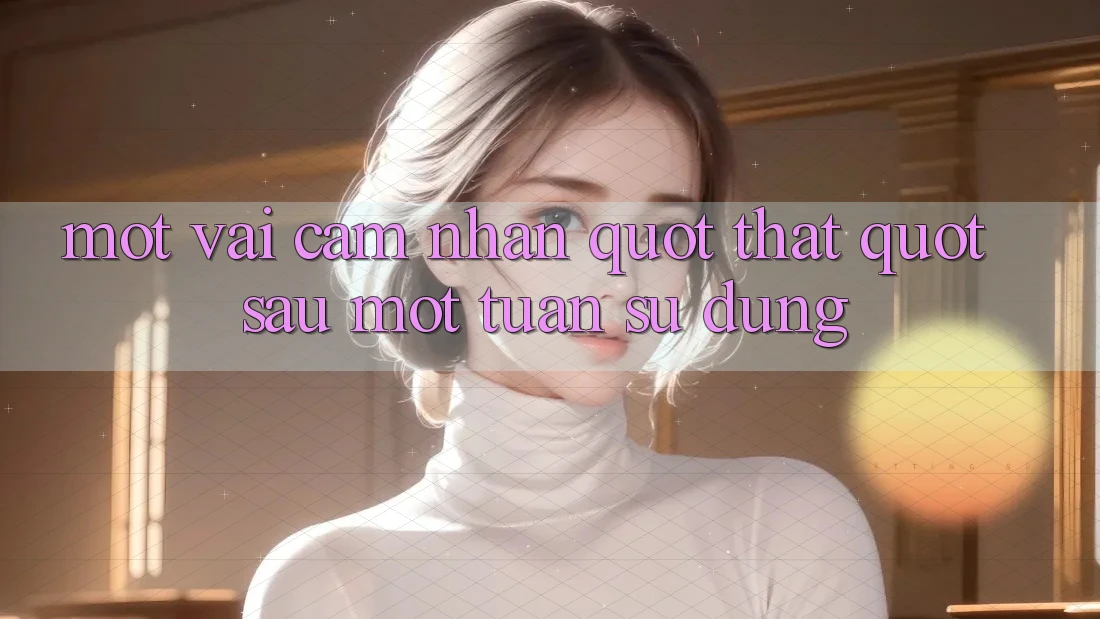 Một vài cảm nhận " thật" sau một tuần sử dụng Một vài cảm nhận " thật" sau một tuần sử dụng
