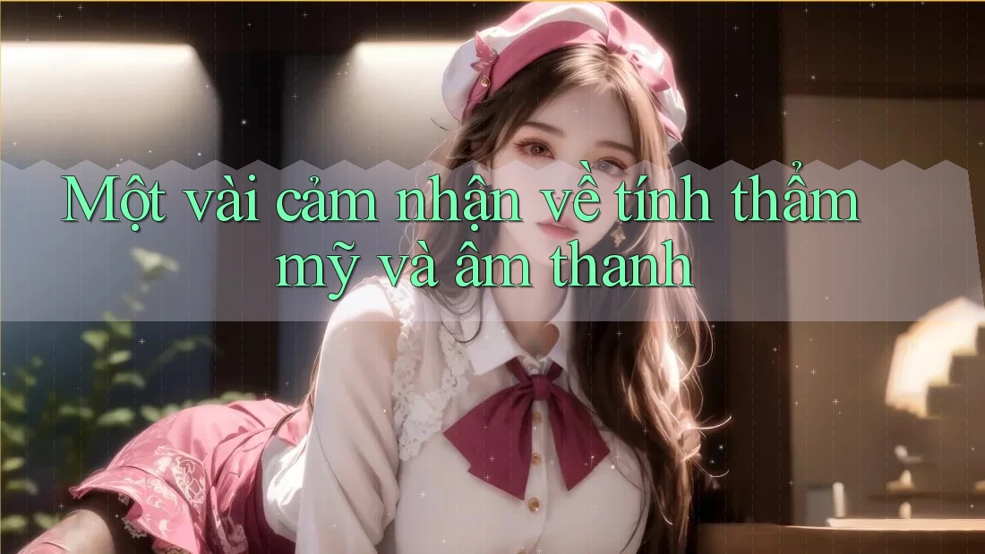 Một vài cảm nhận về tính thẩm mỹ và âm thanh