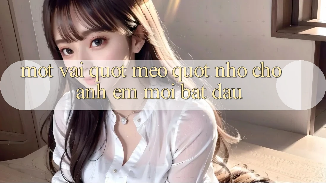 Một vài " mẹo" nhỏ cho anh em mới bắt đầu