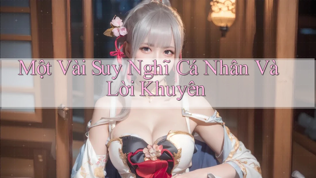 Một Vài Suy Nghĩ Cá Nhân Và Lời Khuyên Một Vài Suy Nghĩ Cá Nhân Và Lời Khuyên