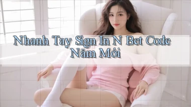 nhanh tay sign in n bet code năm mới