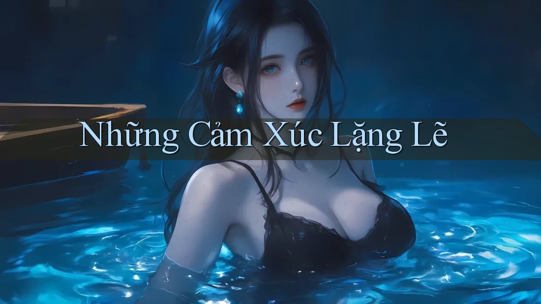 Những Cảm Xúc Lặng Lẽ Những Cảm Xúc Lặng Lẽ