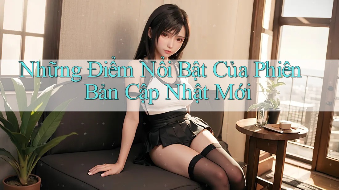 Những Điểm Nổi Bật Của Phiên Bản Cập Nhật Mới Những Điểm Nổi Bật Của Phiên Bản Cập Nhật Mới