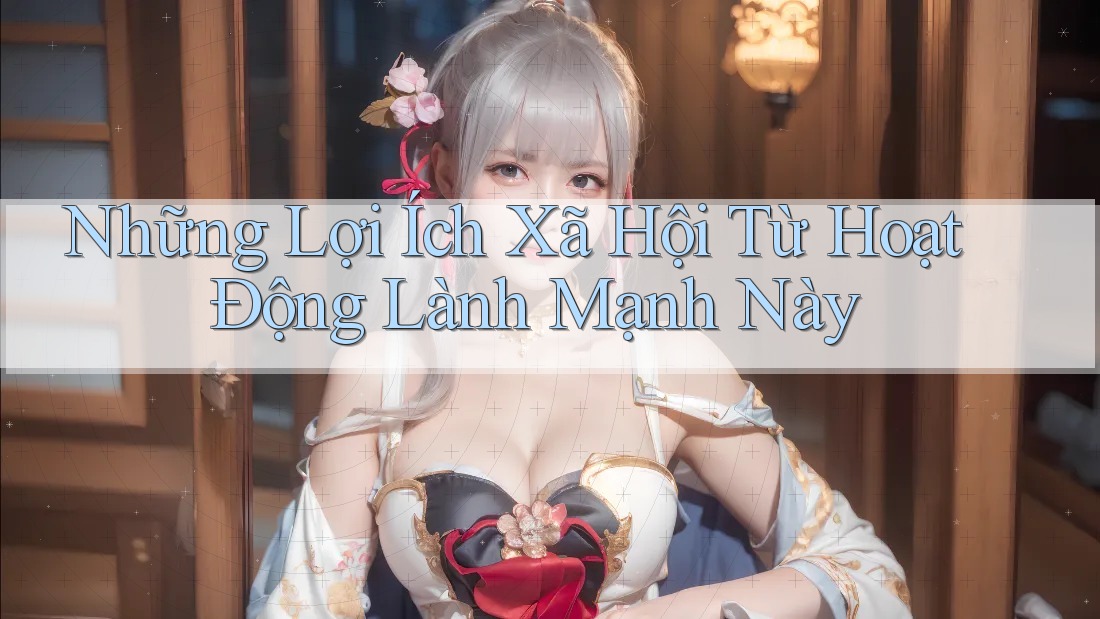 Những Lợi Ích Xã Hội Từ Hoạt Động Lành Mạnh Này Những Lợi Ích Xã Hội Từ Hoạt Động Lành Mạnh Này