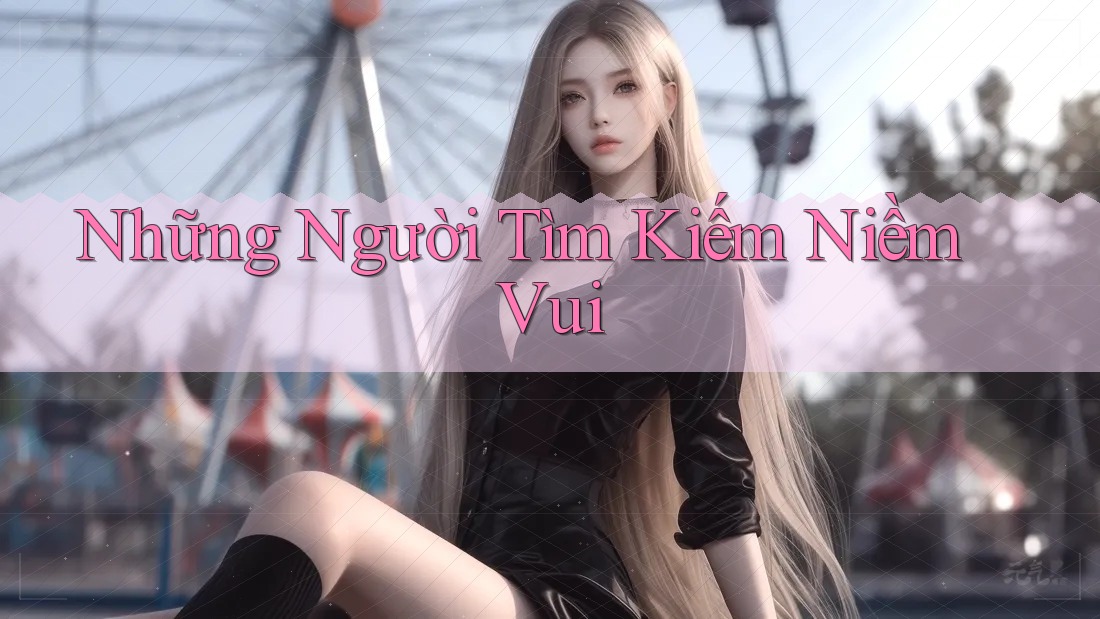 Những Người Tìm Kiếm Niềm Vui Những Người Tìm Kiếm Niềm Vui