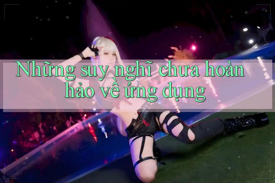 Những suy nghĩ chưa hoàn hảo về ứng dụng Những suy nghĩ chưa hoàn hảo về ứng dụng