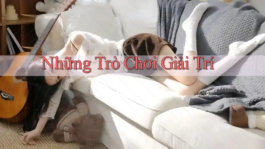 Những Trò Chơi Giải Trí Những Trò Chơi Giải Trí
