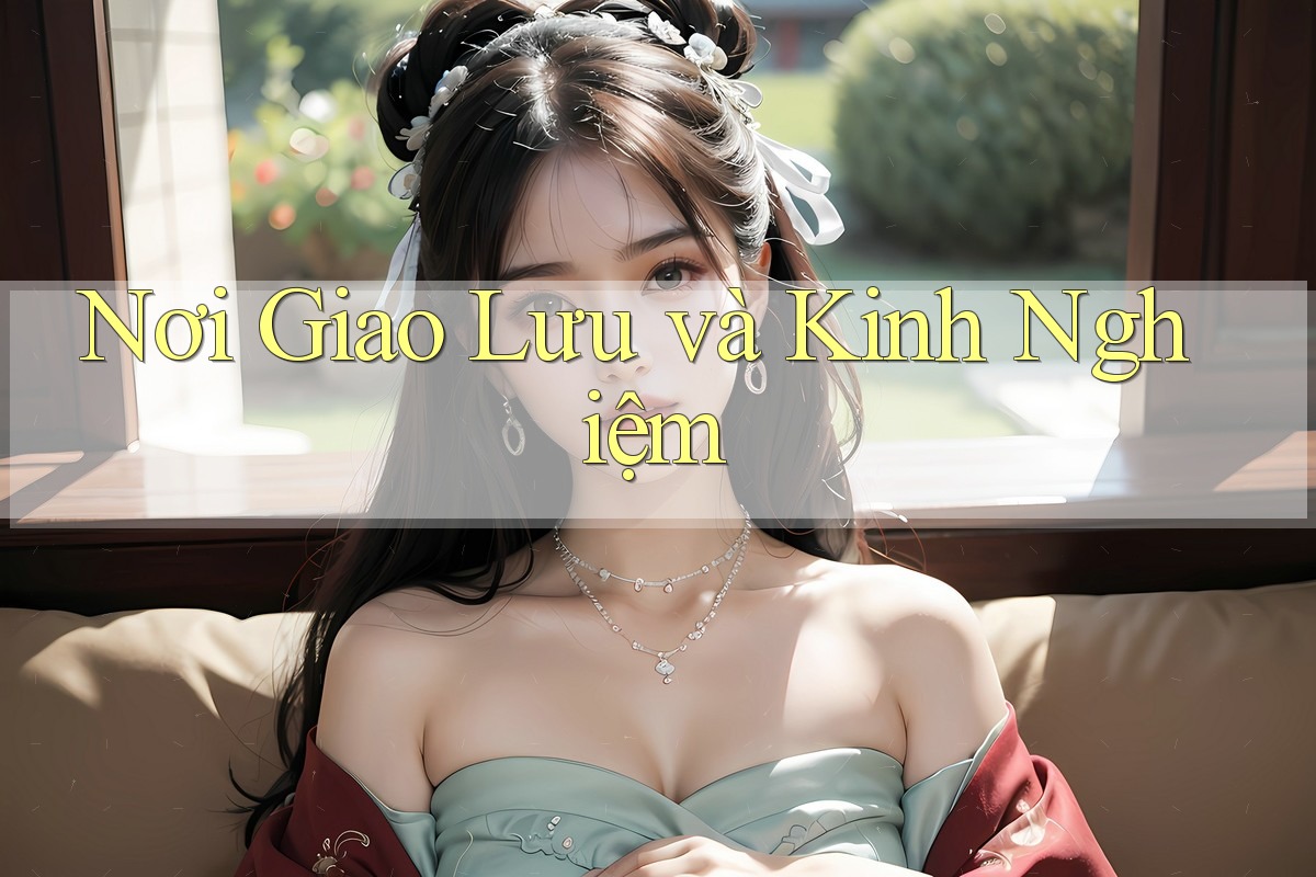 Nơi Giao Lưu và Kinh Nghiệm Nơi Giao Lưu và Kinh Nghiệm