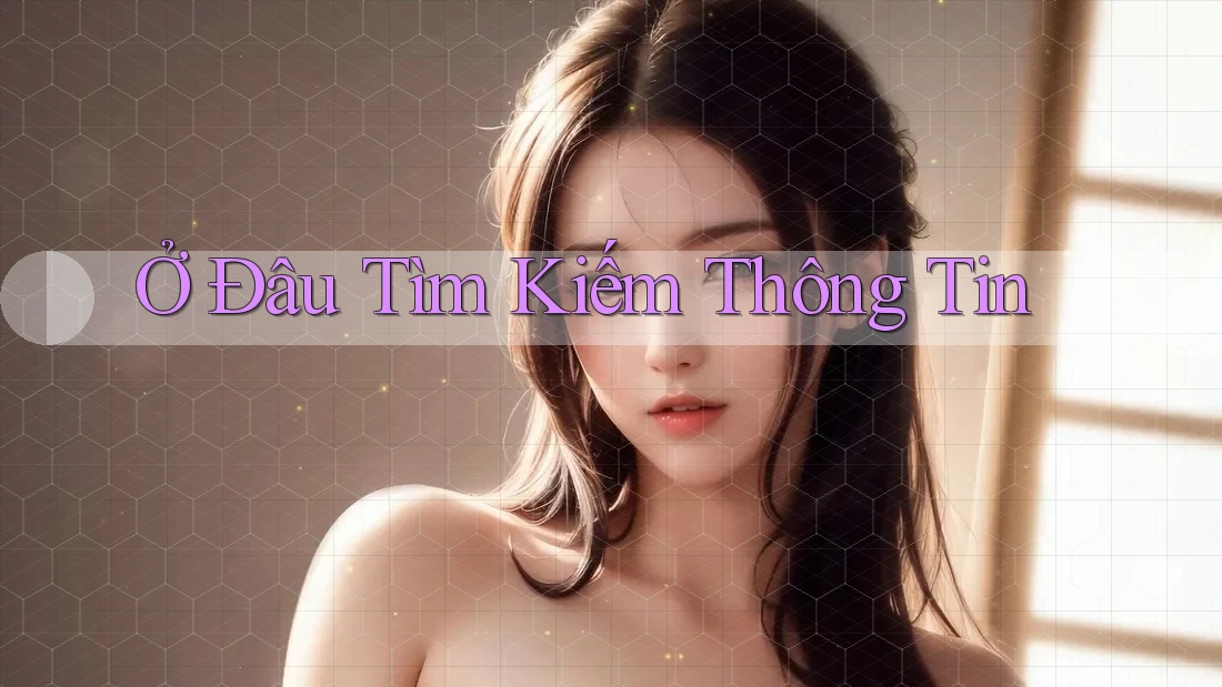 Ở Đâu Tìm Kiếm Thông Tin Ở Đâu Tìm Kiếm Thông Tin