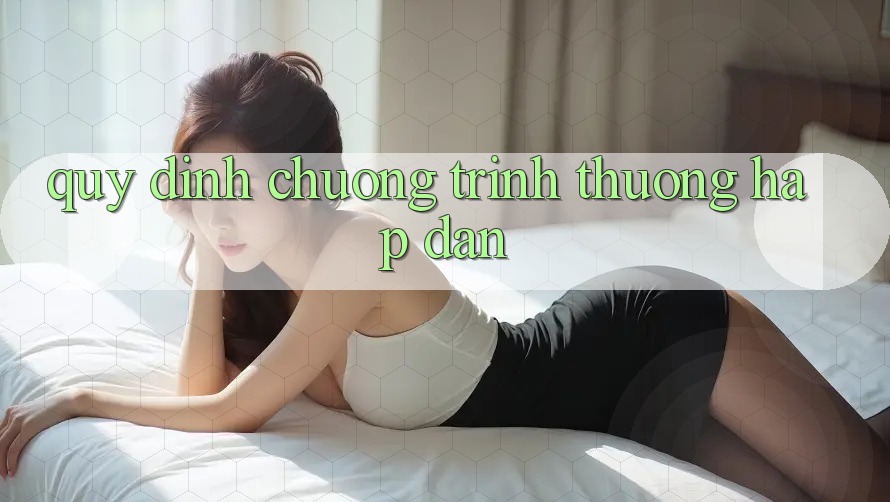 Quy định Chương trình thưởng Hấp Dẫn Quy định Chương trình thưởng Hấp Dẫn