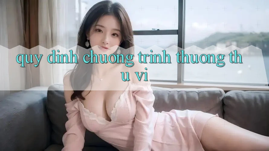 Quy định Chương trình thưởng Thú vị Quy định Chương trình thưởng Thú vị