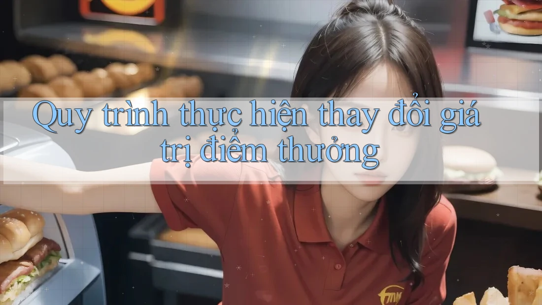Quy trình thực hiện thay đổi giá trị điểm thưởng Quy trình thực hiện thay đổi giá trị điểm thưởng