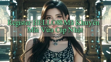 register hello88 mã khuyến mãi vừa cập nhật